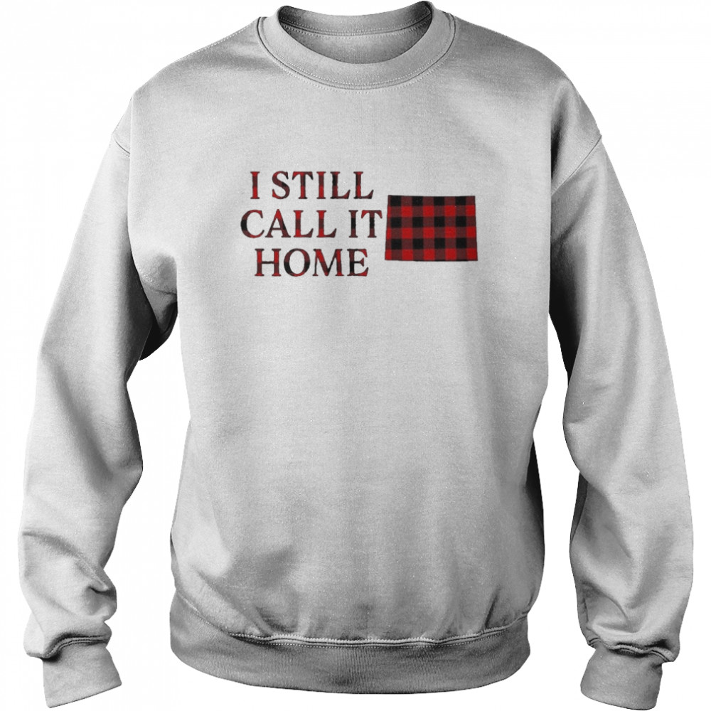I still call it home caro shirt Unisex Sweatshirt