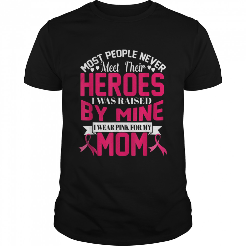 I Wear Pink For My Mom Breast Cancer Awareness Heroes Gift T- Classic Men's T-shirt