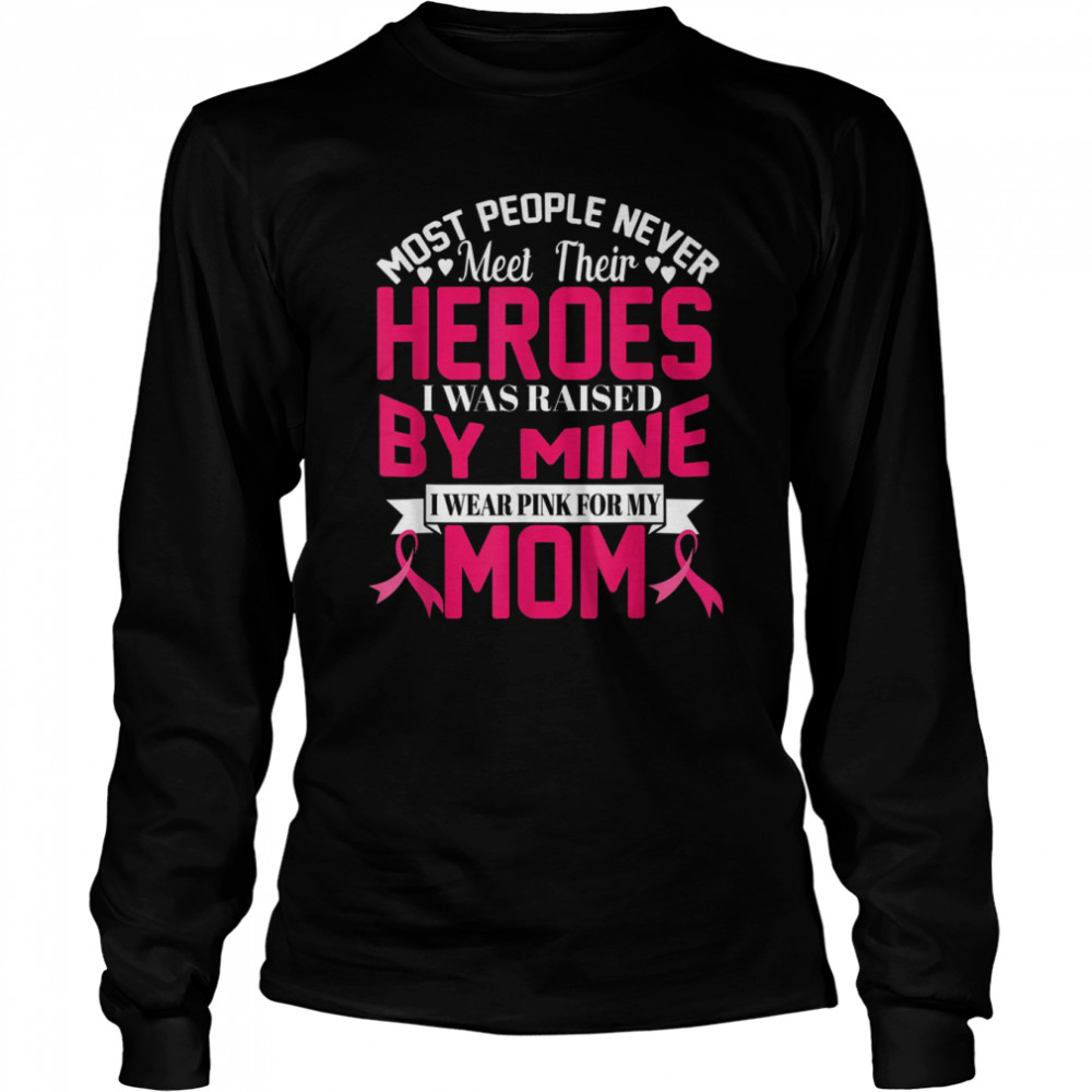 I Wear Pink For My Mom Breast Cancer Awareness Heroes Gift T- Long Sleeved T-shirt