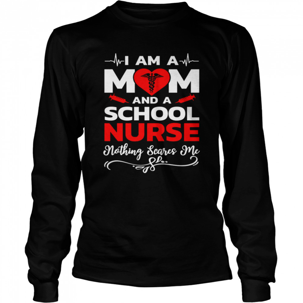 I’m A Mom And A School Nothing Scares Me Nurse Christmas T- Long Sleeved T-shirt
