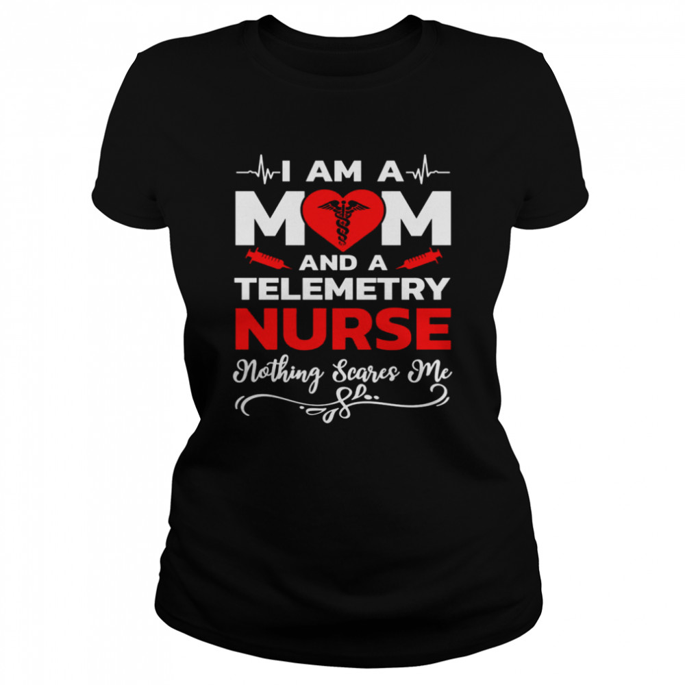 I’m A Mom And A Telemetry Nurse Nothing Scares Me Nurse Christmas T- Classic Women's T-shirt