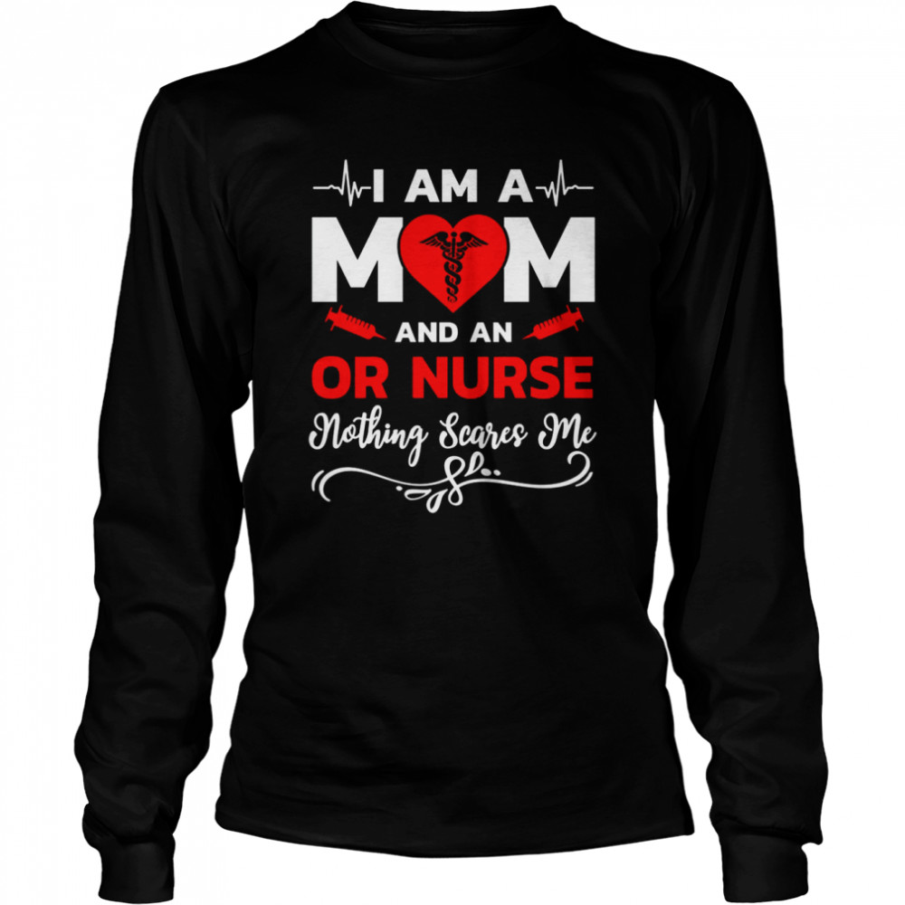 I’m A Mom And An Or Nurse Nothing Scares Me Nurse Christmas T- Long Sleeved T-shirt