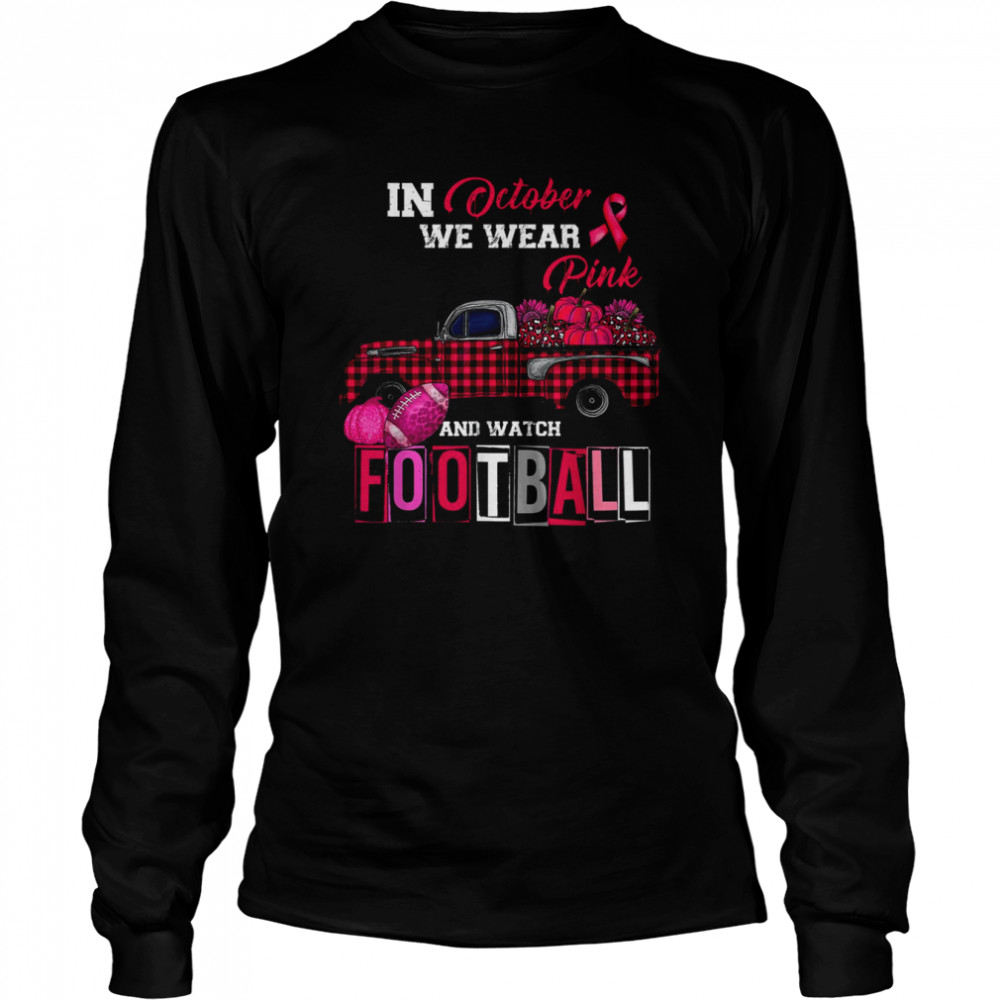 In October We Wear Pink and Watch Football T- Long Sleeved T-shirt