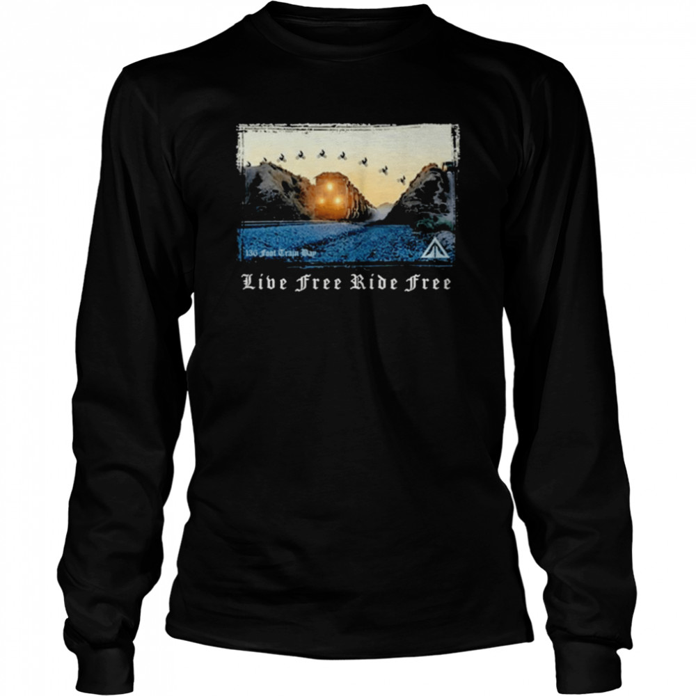 Live Free Ride Free 136 Foot Train Bay  Long Sleeved T-shirt