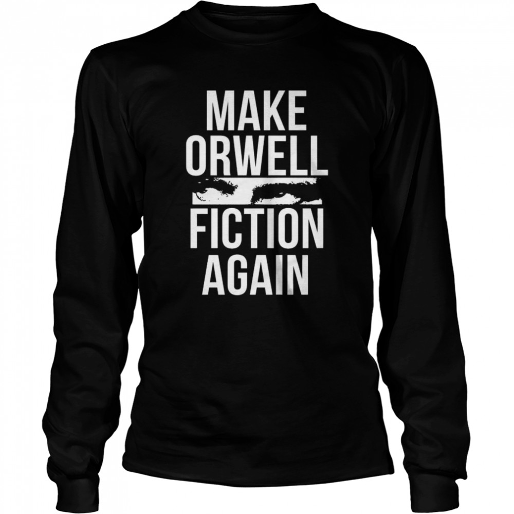 Make orwell fiction again 2022 shirt Long Sleeved T-shirt