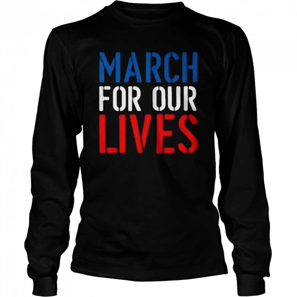 March For Our Lives Tee  Long Sleeved T-shirt