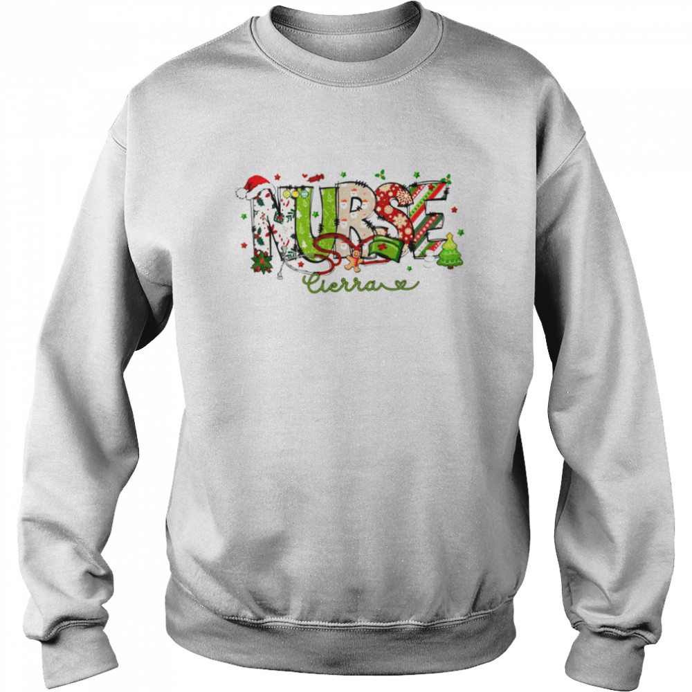 Nurse Cierra Funny Nurse Christmas T- Unisex Sweatshirt