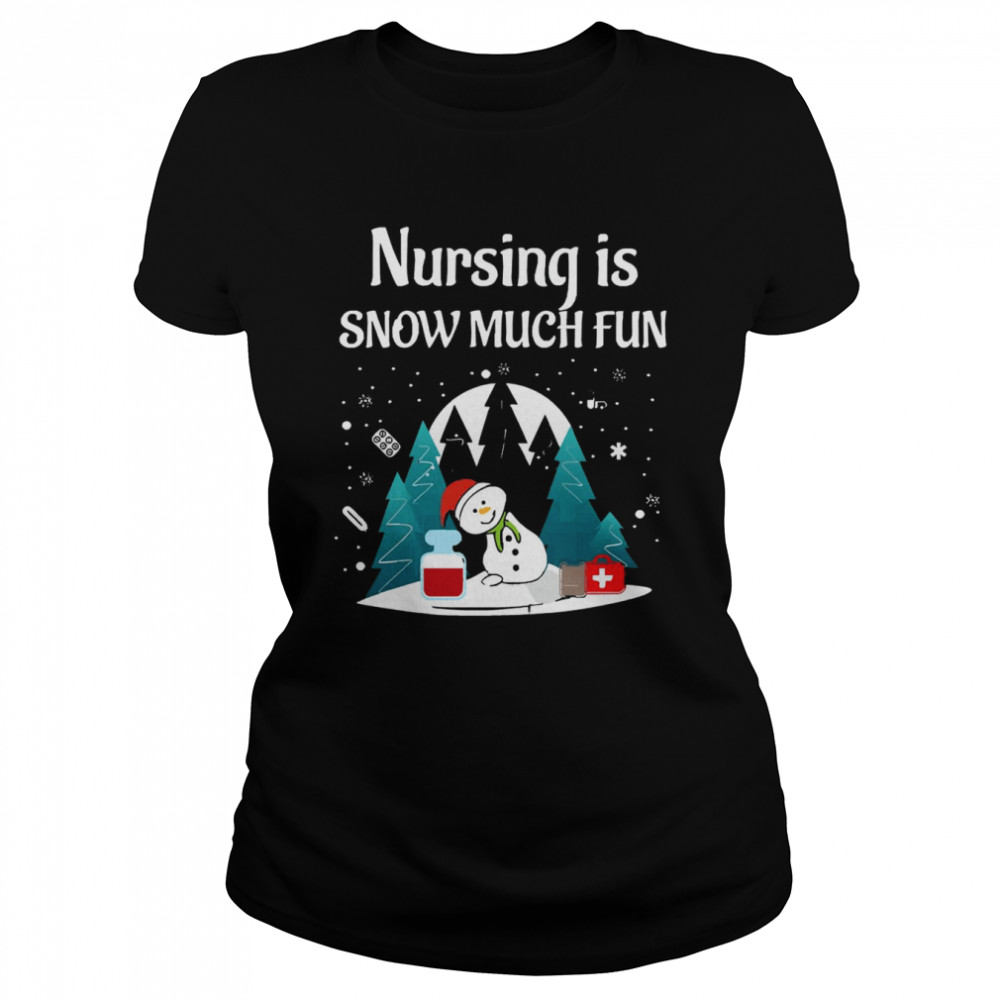 Nursing Is Snow Much Fun  Long Sleeve Nurse Christmas T- Classic Women's T-shirt