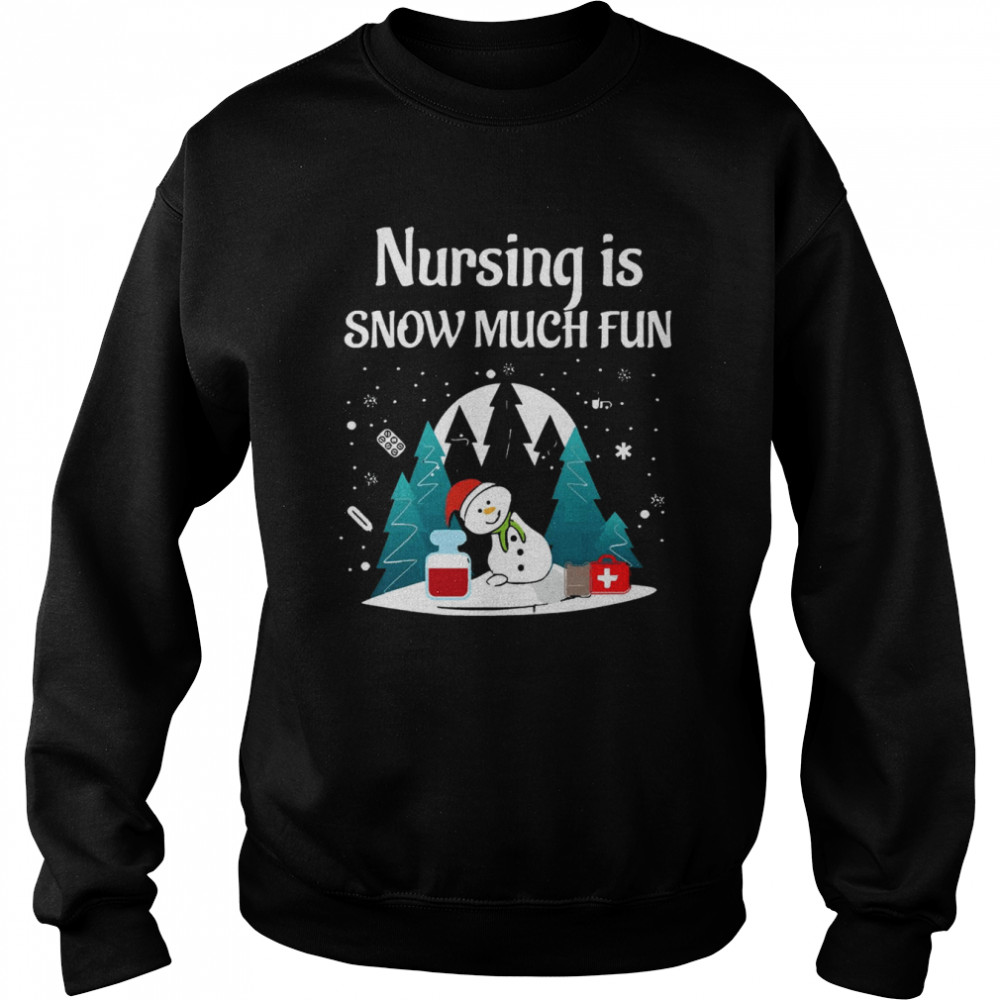 Nursing Is Snow Much Fun  Long Sleeve Nurse Christmas T- Unisex Sweatshirt