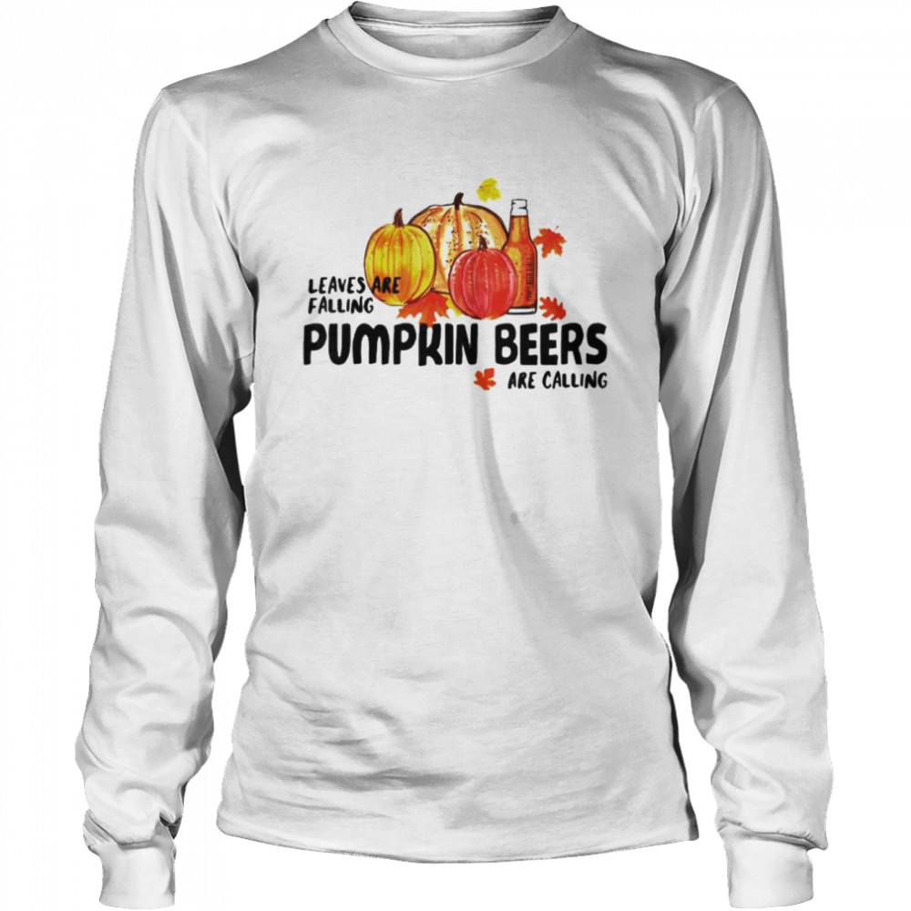 Pumpkin beers are calling leaves are falling shirt Long Sleeved T-shirt