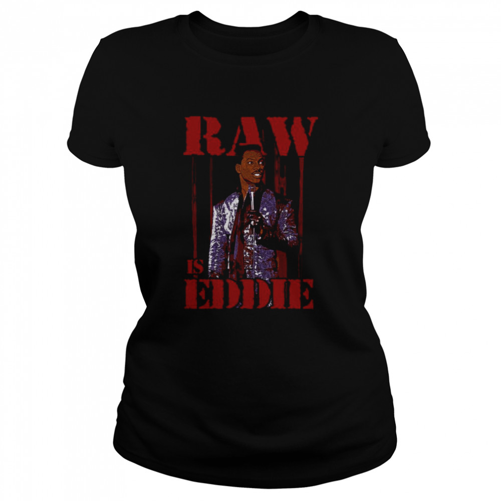 Raw Is Eddie Eddie Murphy shirt Classic Women's T-shirt