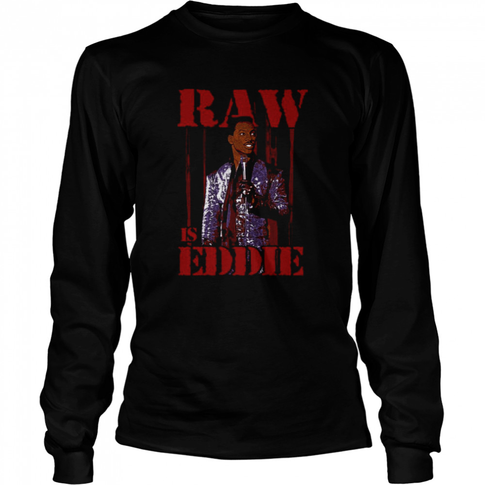 Raw Is Eddie Eddie Murphy shirt Long Sleeved T-shirt