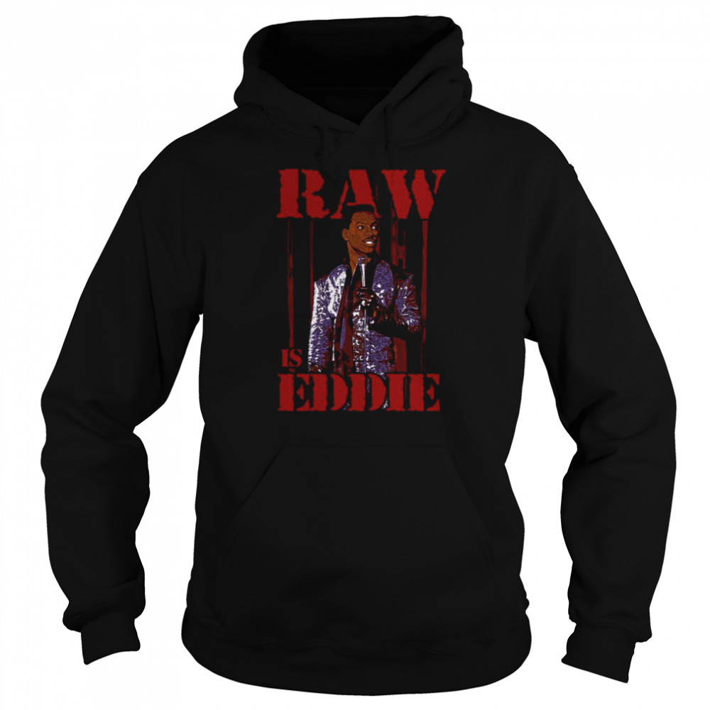 Raw Is Eddie Eddie Murphy shirt Unisex Hoodie