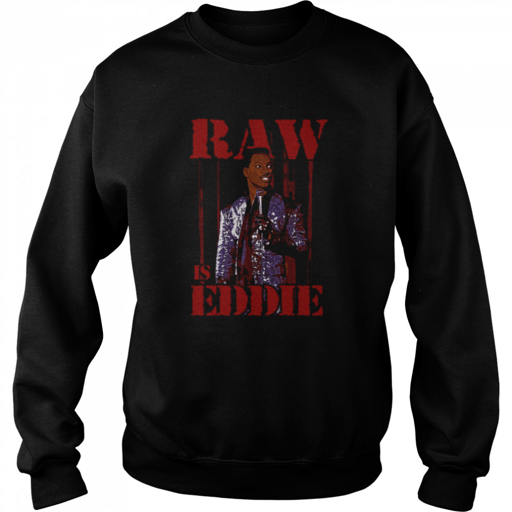 Raw Is Eddie Eddie Murphy shirt Unisex Sweatshirt