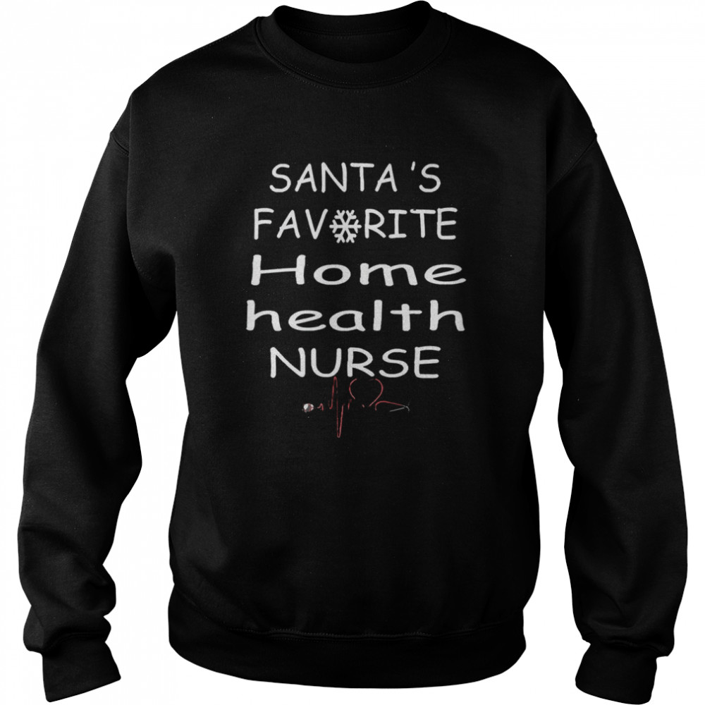 Santa’s Favorite Home Health Nurse Christmas T- Unisex Sweatshirt