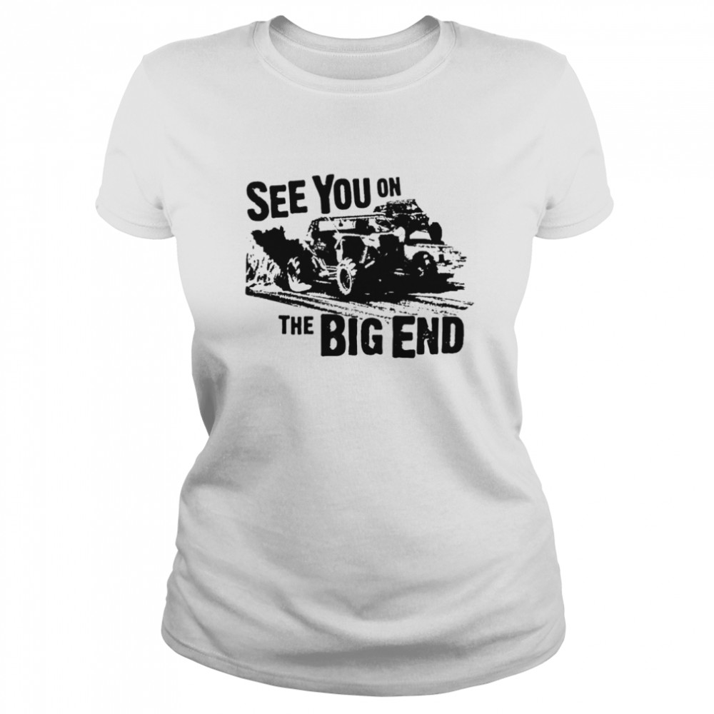 See you on the big end shirt Classic Women's T-shirt