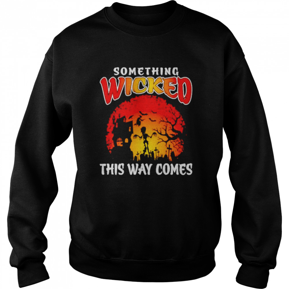 Something wicked this way comes witch skeleton shirt Unisex Sweatshirt