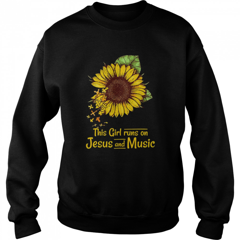 Sunflower this Girl runs on Jesus and Music shirt Unisex Sweatshirt