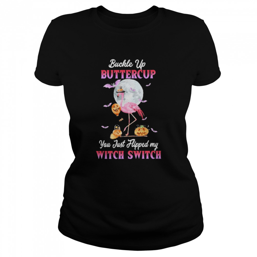 Witch Flamingo buckle up buttercup You just flipped my Witch Switch Halloween 2022 shirt Classic Women's T-shirt