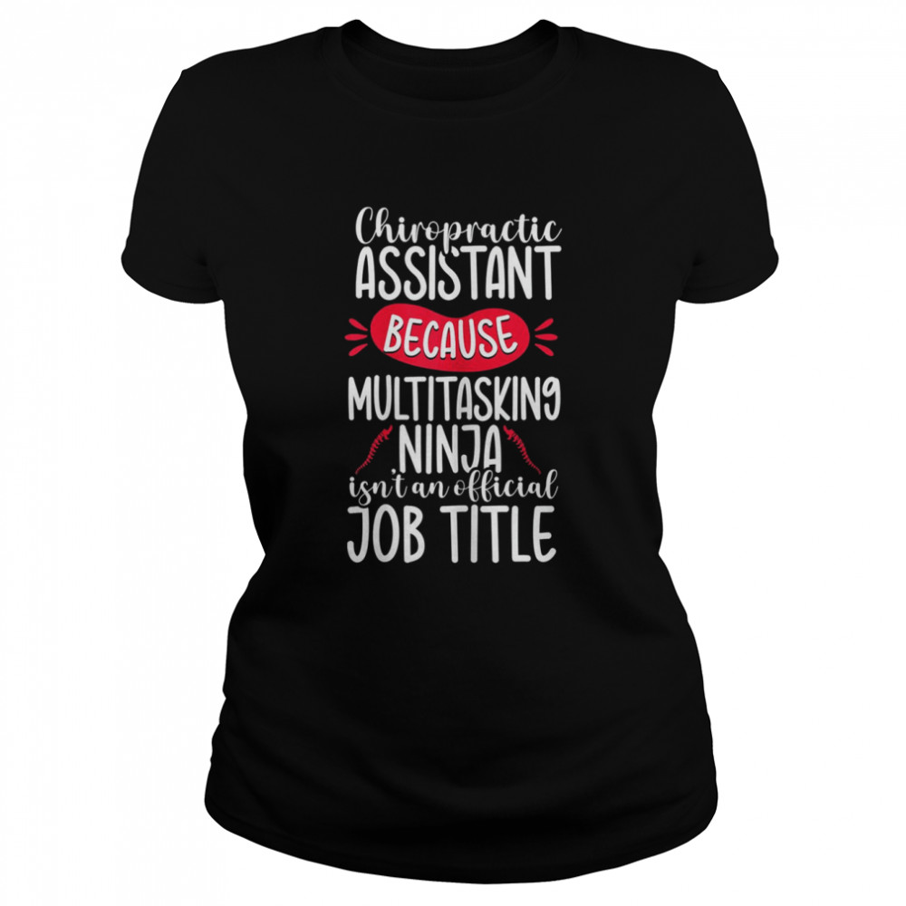 Womens Ninja Chiropractic Assistant Chiropractor Spine Therapy T- Classic Women's T-shirt