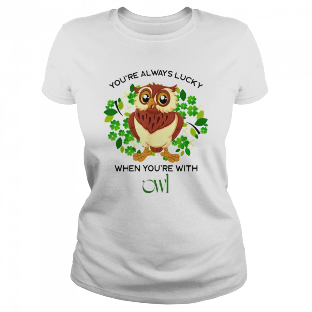 You Are Always Lucky When You’re With Owl St. Patrick’s Day  Classic Women's T-shirt
