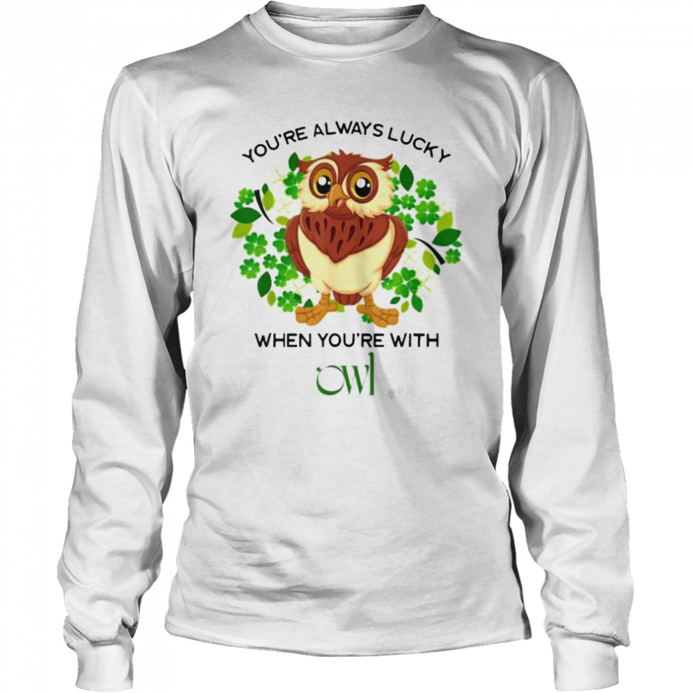 You Are Always Lucky When You’re With Owl St. Patrick’s Day  Long Sleeved T-shirt