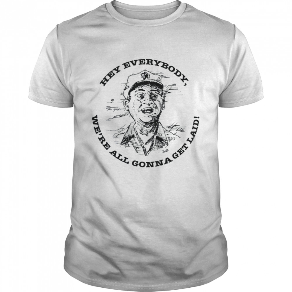 Hey Everybody We’re All Gonna Get Laid Caddy Shack Rodney Dangerfield shirt