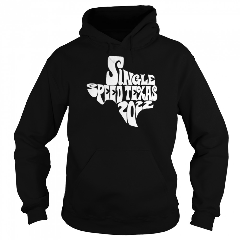 Single speed Texas 2022 shirt Unisex Hoodie
