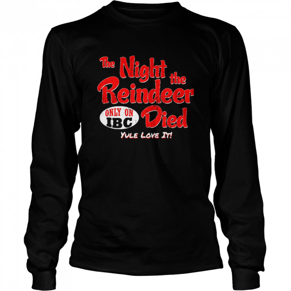 The Night The Reindeer Died Scrooged shirt Long Sleeved T-shirt
