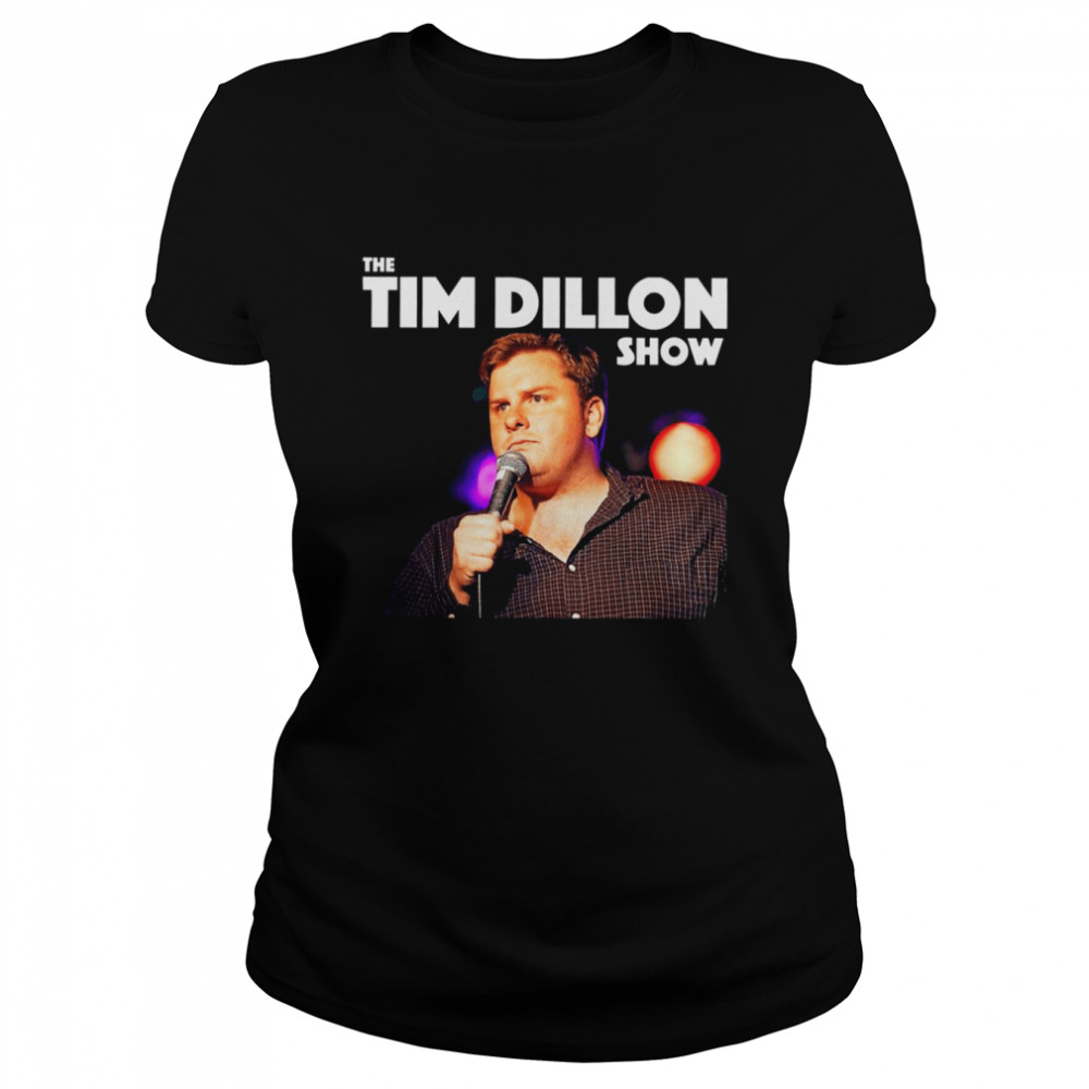 Tim Dillo The Tim Dillon Show Stand Up Comedian shirt Classic Women's T-shirt