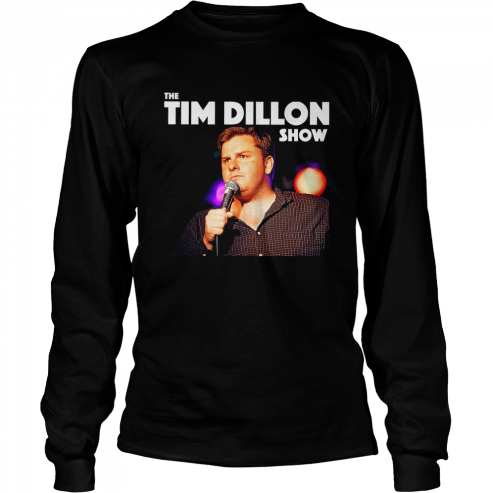 Tim Dillo The Tim Dillon Show Stand Up Comedian shirt Long Sleeved T-shirt