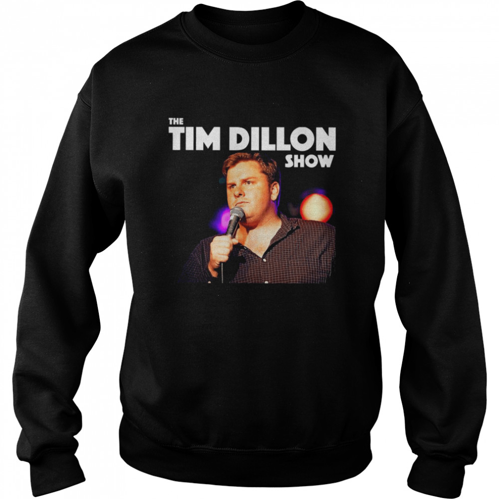 Tim Dillo The Tim Dillon Show Stand Up Comedian shirt Unisex Sweatshirt