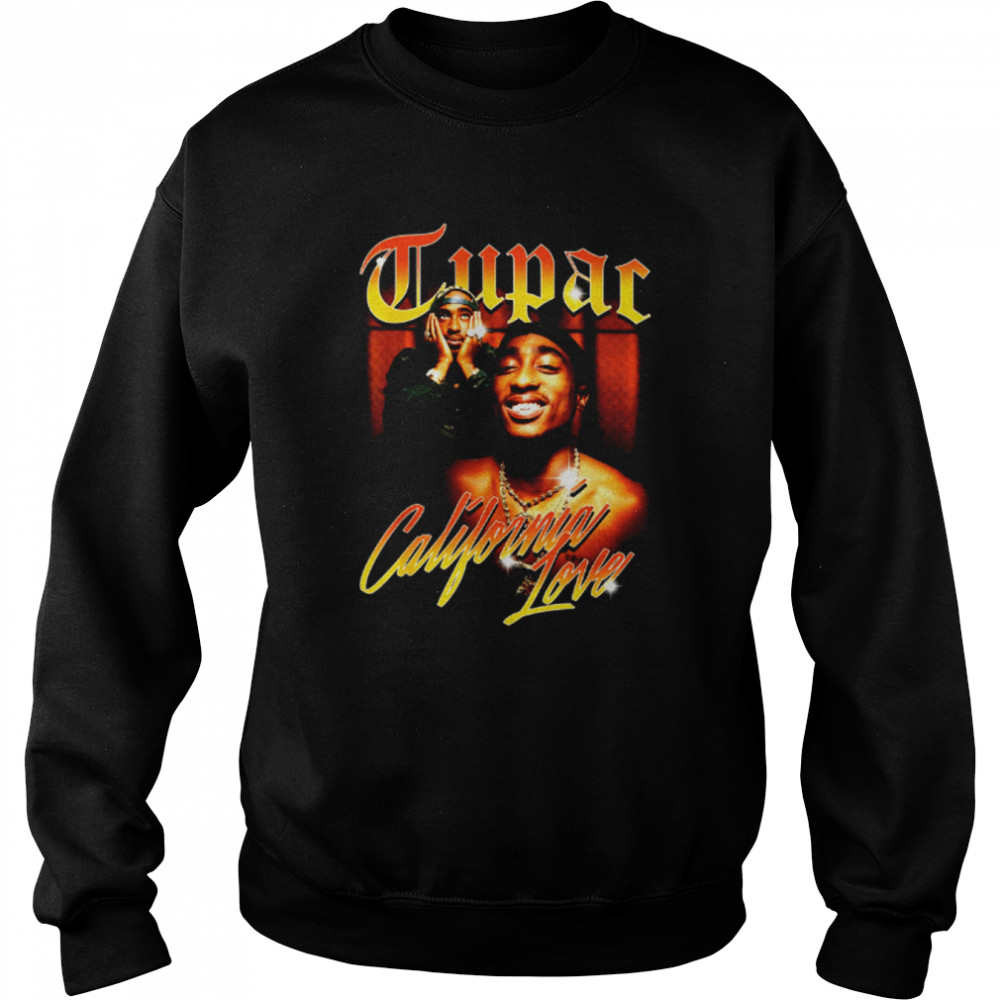 Tupac Love California shirt Unisex Sweatshirt