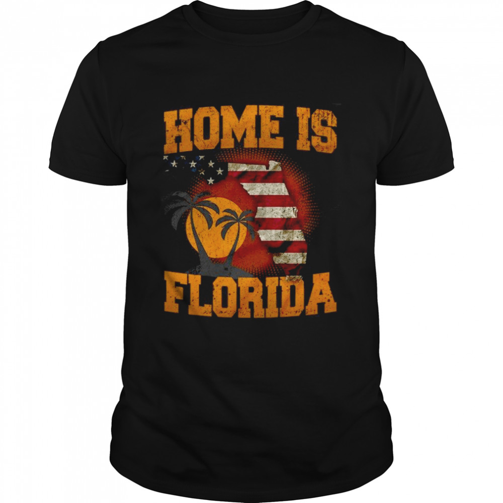 Home Is Florida Sunshine State Florida shirt