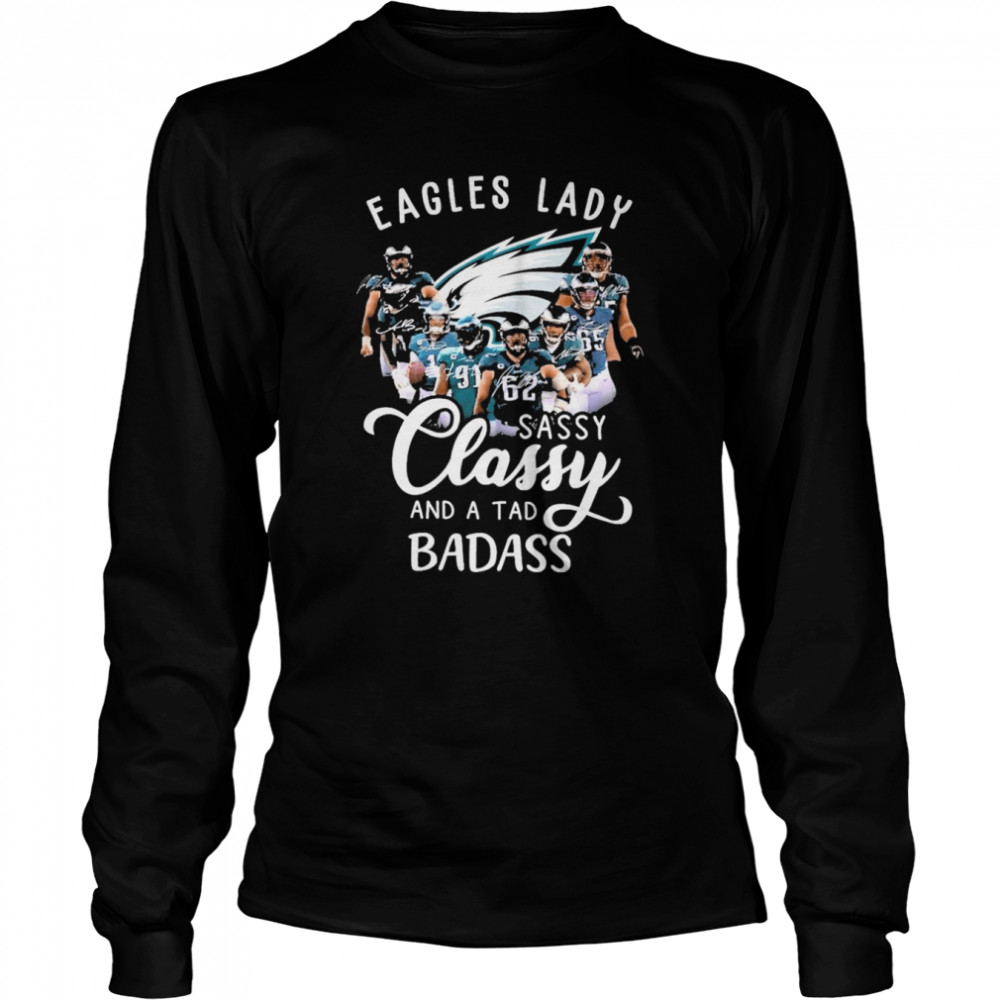 Philadelphia Eagles Lady sassy Classy and a tad badass signatures shirt,  hoodie, sweater, long sleeve and tank top