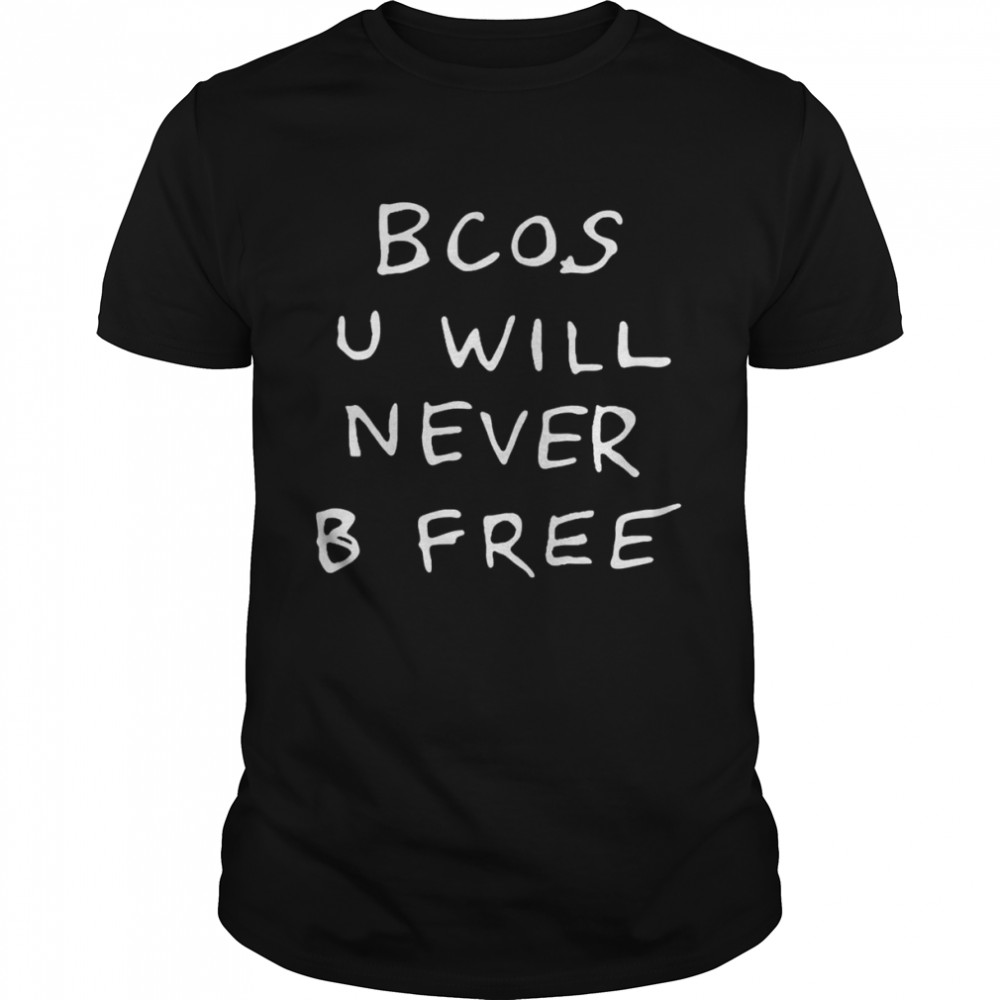 Bcos U Will Never B Free Rex Orange County Rex Orange County shirt