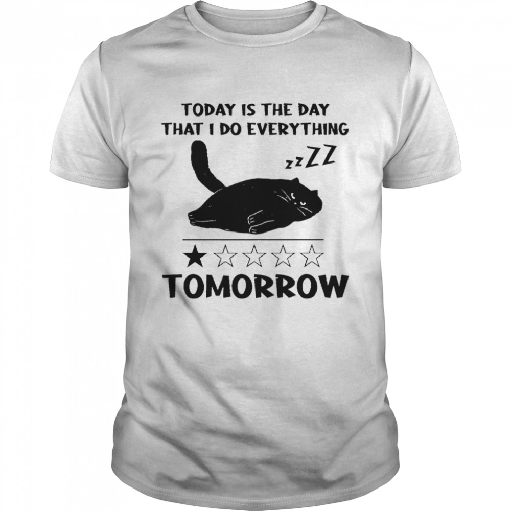 Black cat today is the day that I do everything tomorrow shirt