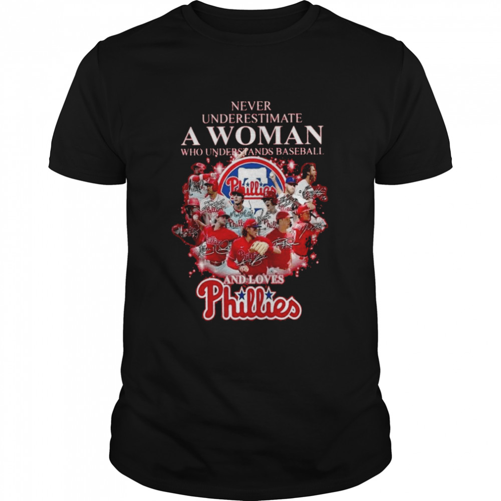 Never Underestimate A Woman Who Understands Baseball And Loves Philadelphia Phillies 2022 Signatures Shirt