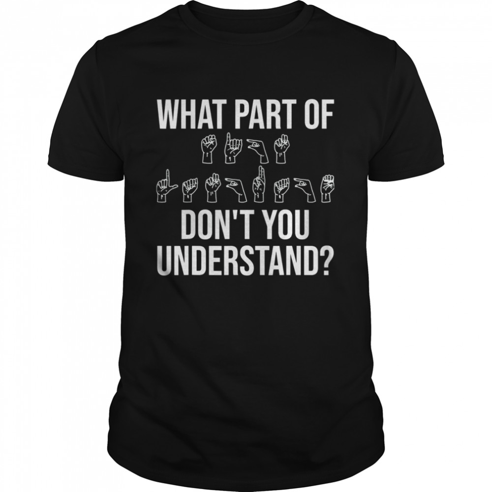 What Part Of It Don’t You Understand Tee Shirt