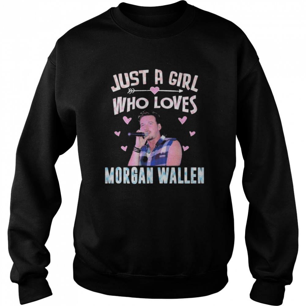 Just a girl who loves morgan wallen shirt, hoodie, sweater, long