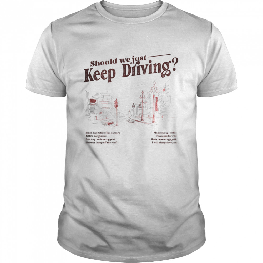 Should We Just Keep Driving Graphic Harry Styles 2022 Album shirt