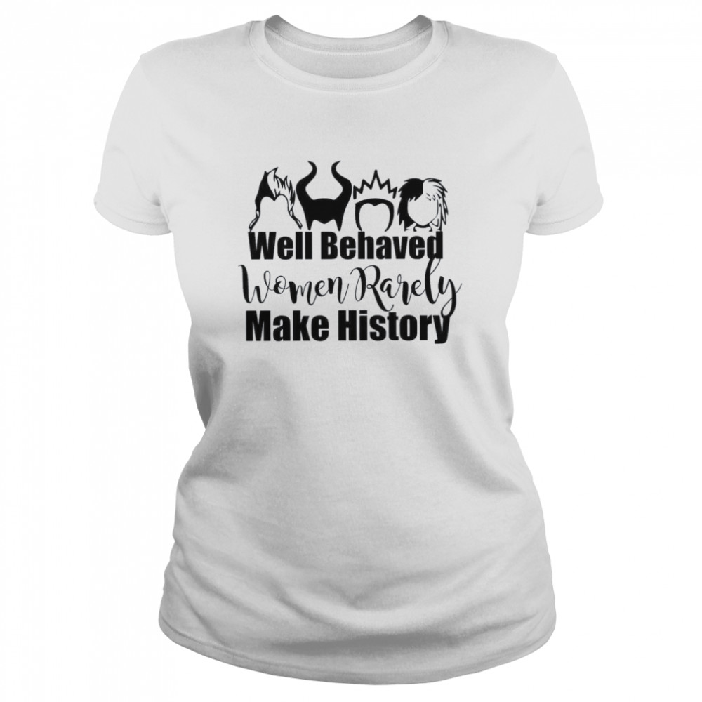 Women Rarely Make History Villain Villain Villain Wicked Disney shirt Classic Women's T-shirt