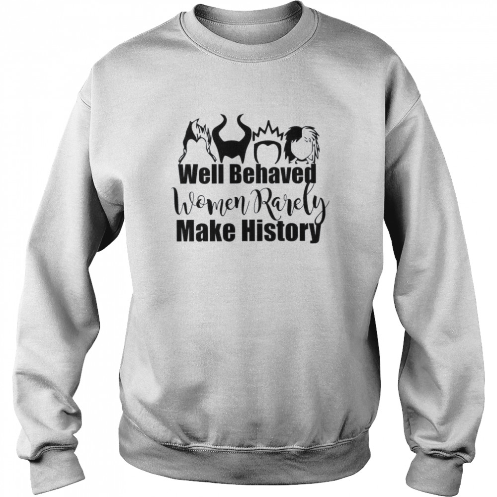 Women Rarely Make History Villain Villain Villain Wicked Disney shirt Unisex Sweatshirt