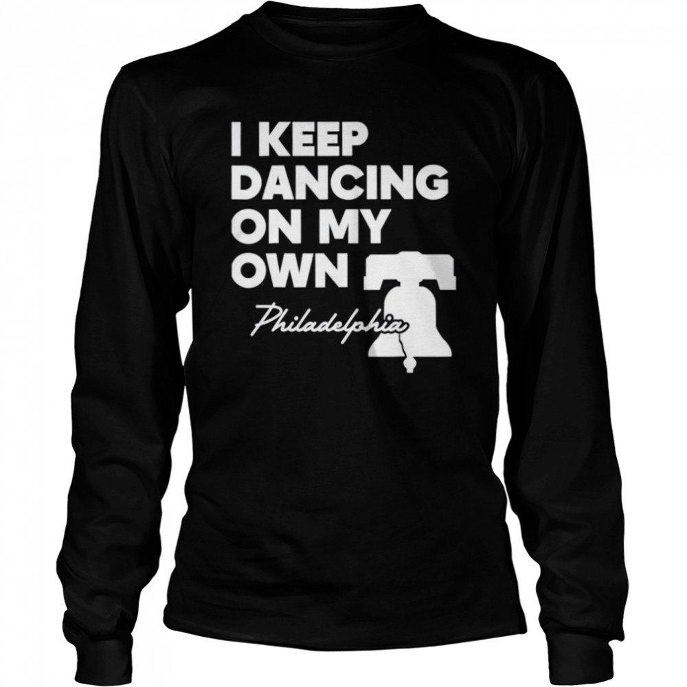 Philadelphia Phillies I'm keep dancing on my own shirt - Kingteeshop