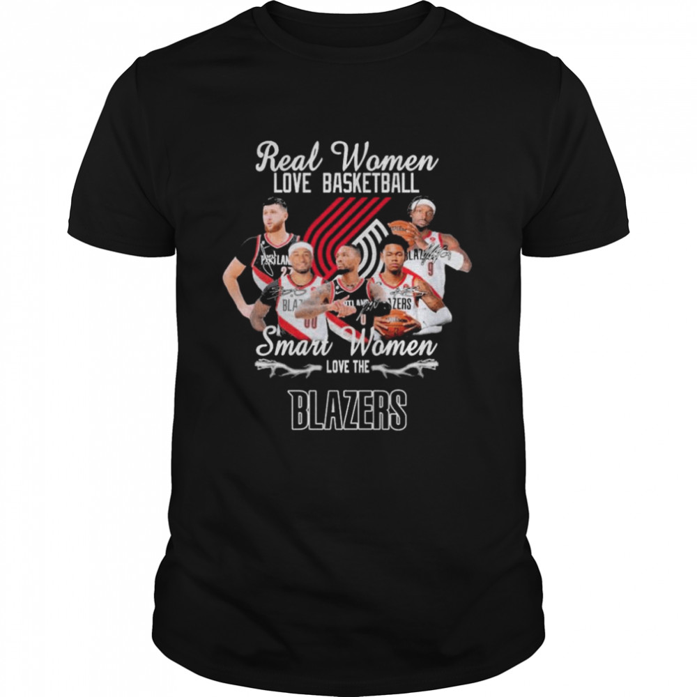Real Women love basketball smart Women love the Portland Trail Blazers signatures shirt