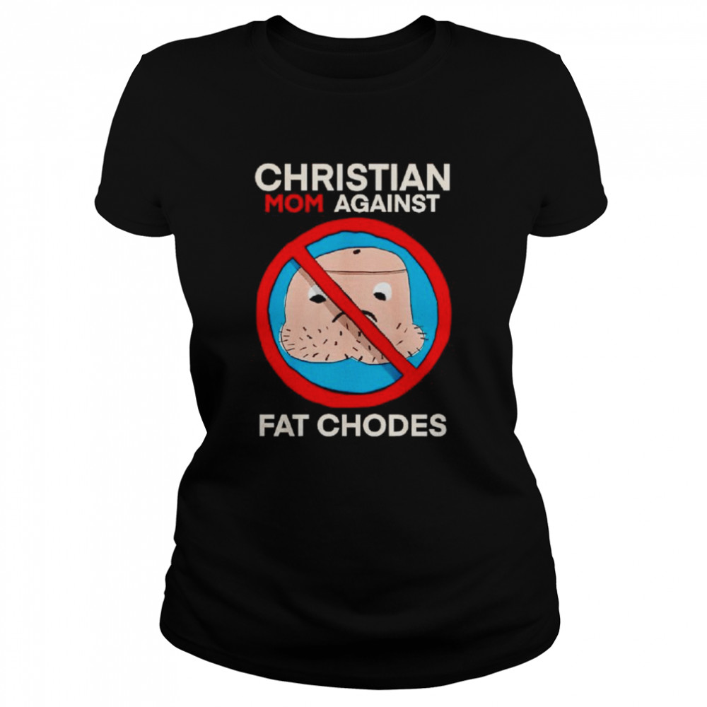Christian mom against fat chodes shirt Classic Women's T-shirt