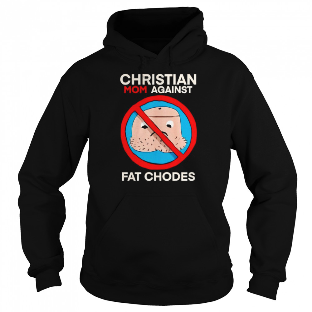 Christian mom against fat chodes shirt Unisex Hoodie