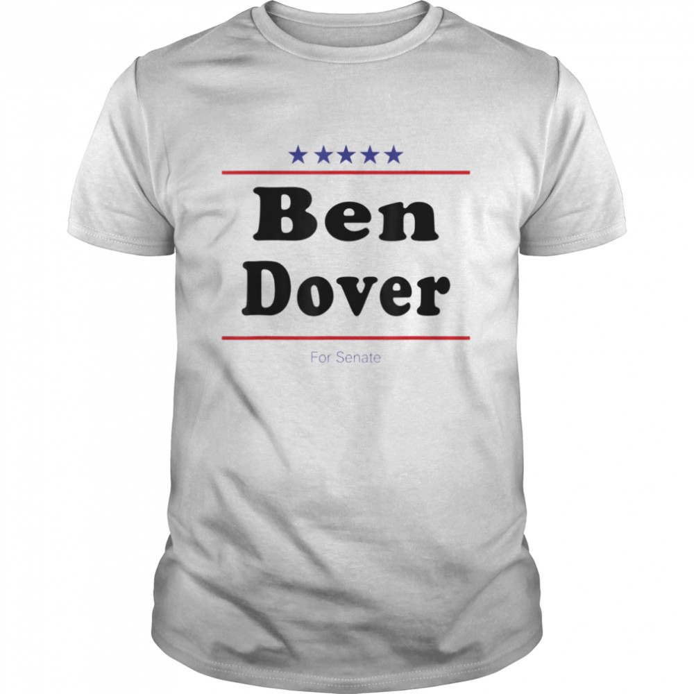 Ben Dover For Senate Midterm Election Parody T- Classic Men's T-shirt