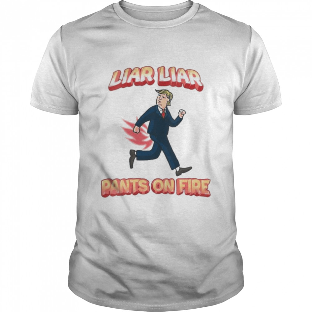 liar liar pants are on fire anti president Trump shirt
