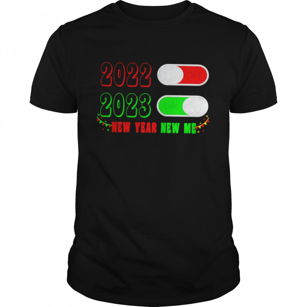 Turn off 2022 turn on 2023 new year new me shirt